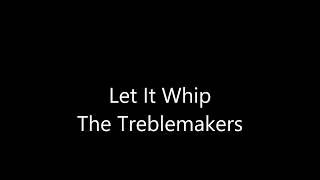 Let It Whip The Treblemakers  Lyrics