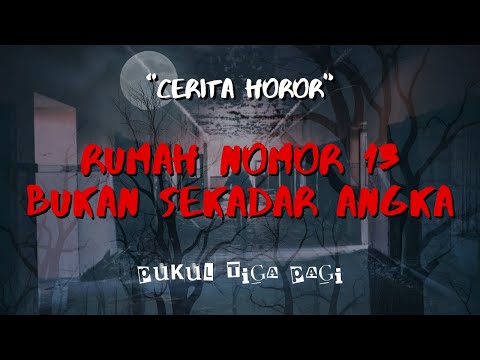 Rumah Nomor 13 Bukan Sekadar Angka - Cerita Horor - Tempat Horor - Pukul Tiga Pagi