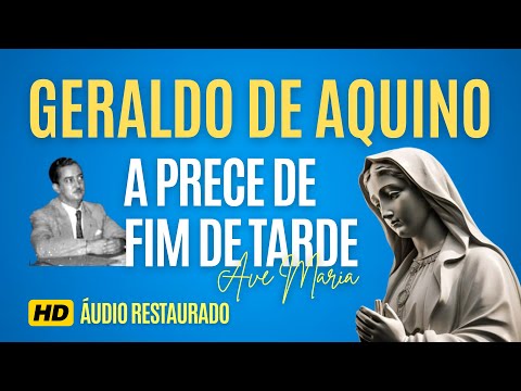Prece de Fim de Tarde | Ave Maria - Geraldo de Aquino - Áudio Restaurado