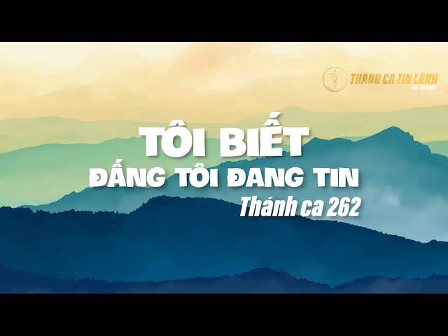 THÁNH CA 262 | TÔI BIẾT ĐẤNG TÔI ĐANG TIN | KARAOKE THÁNH CA TIN LÀNH