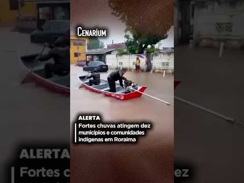 Fortes chuvas atingem dez municípios e comunidades indígenas em Roraima