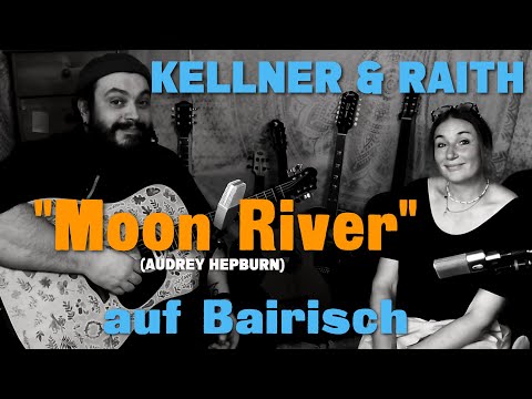 KELLNER & RAITH - MOON RIVER  auf BAIRISCH