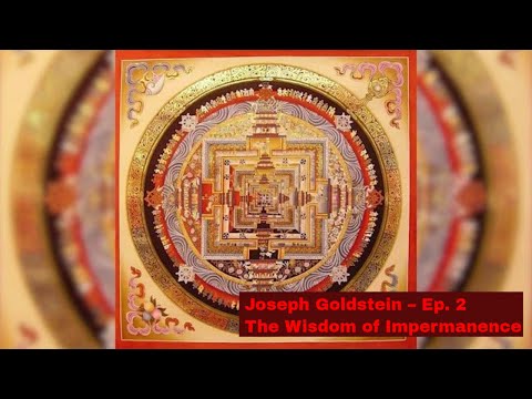 Joseph Goldstein – Ep. 2 – The Wisdom of Impermanence