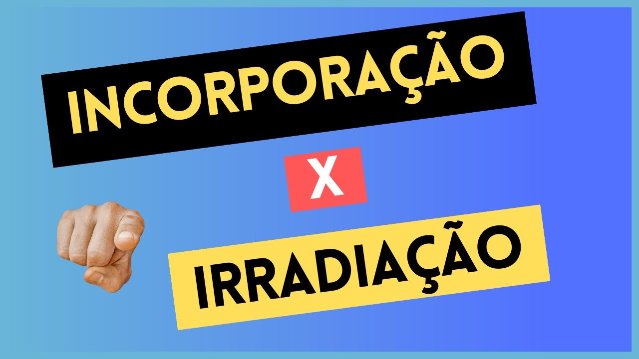 ✅ Você sabe a diferença de INCORPORAÇÃO e IRRADIAÇÃO?