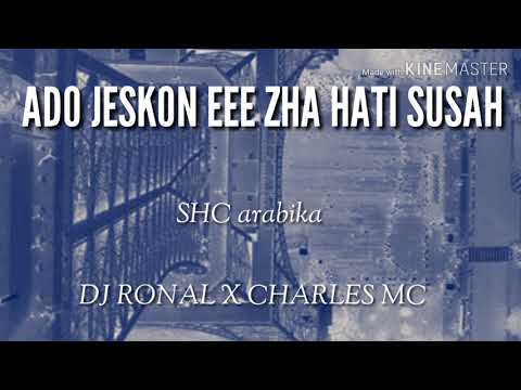 SHC ARABIKA Ado_jeskon_eee_zha_hati_Susah djronal X Charles mc ( Official music video  )
