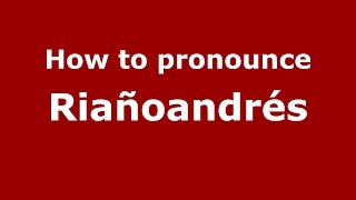 How to pronounce Riañoandrés