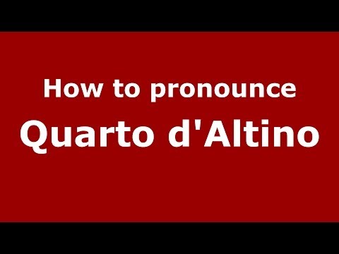 How to pronounce Quarto d'Altino (Italian/Italy) - PronounceNames.com