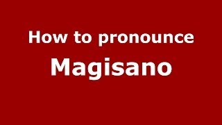 How to pronounce Magisano