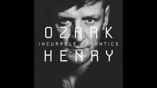 OZARK HENRY - WE ARE INCURABLE ROMANTICS