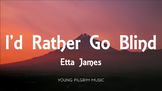 Etta James - I&#39;d Rather Go Blind (Lyrics)
