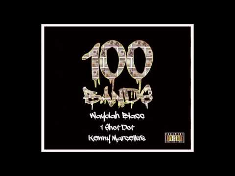 Waydah Blacc x 1 Shot Dot x Kenny Marcellus - 100 Bands