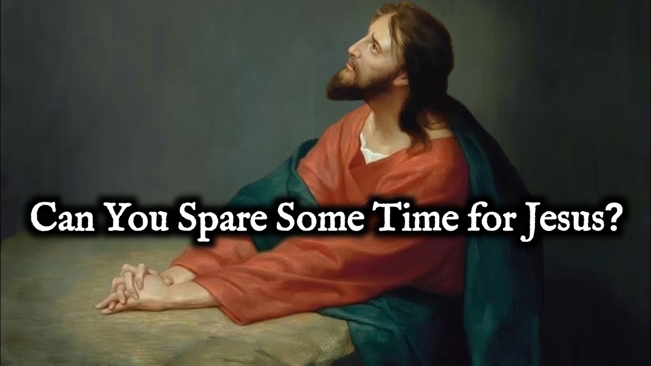 Can You Spare Some Time for Jesus Today?
