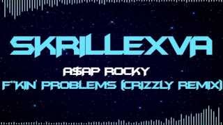 [Dubstep] - Fuckin Problems By A$AP Rocky (Crizzly Remix)