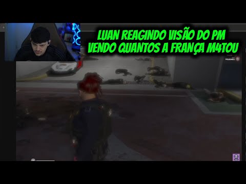 LUAN REAGINDO VISÃO DO PM VENDO QUANTOS A FRANÇA M4TOU