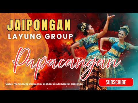 JAIPONGAN LAYUNG GROUP | PAPACANGAN | JAIPONGAN LAWAS MANTUL