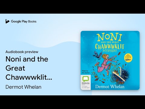 Noni and the Great Chawwwklit Mystery by Dermot Whelan · Audiobook preview