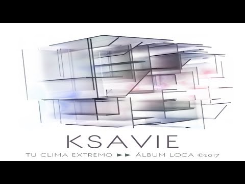 KSAVIE – tu clima extremo | Nuevo Hit independiente del 2018
