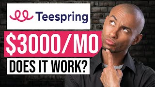 Teespring Tutorial: Can You Make Money Selling T-Shirts on Teespring? (In 2023)