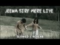 Jeena Sirf Mere Liye Slowed Reverb Romantic Hindi Song Kareena Kapoor Tusshar Kapoor