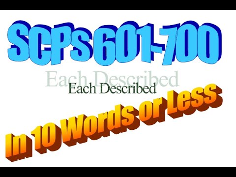 SCPs 601-700 Each Described in 10 Words or Less
