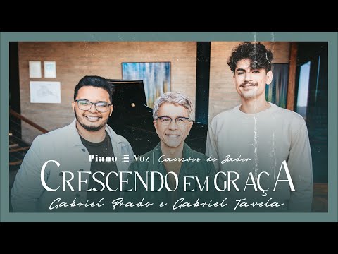 JADER SANTOS, GABRIEL TAVELA & @gabrielprado. - CRESCENDO EM GRAÇA | PIANO E VOZ CANÇÕES DE JADER