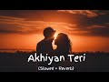 Akhiyan Teri😍 | Love song| Lofi song | Romantic song💗| (slowed + reverb)