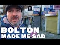 I Can't Sugar Coat This, Bolton Town Centre Made me Sad