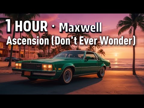 1 HOUR |  Maxwell  · Ascension ( Don't Ever Wonder )