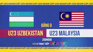 U23 Uzbekistan vs U23 Malaysia | 20h hôm nay (17/4) trực tiếp trên VTV5 và VTV Cần Thơ