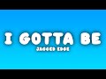 Jagged Edge I Gotta Be Lyrics