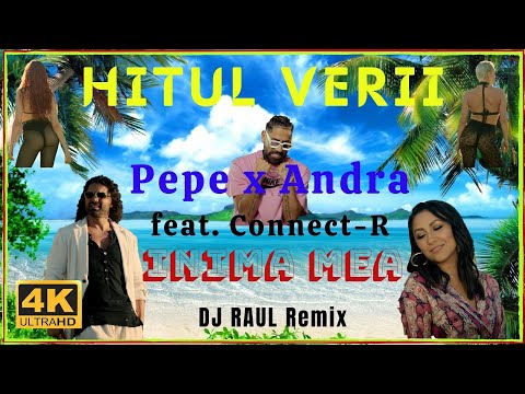 HITUL VERII • Pepe x Andra feat. Connect-R - Inima Mea (DJ RAUL Remix) • 4K UHD