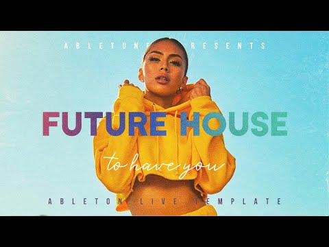 Future House Ableton Template "To Have You"