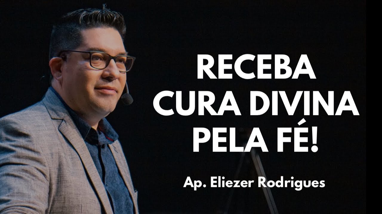 RECEBA CURA DIVINA PELA FÉ  - Eliezer Rodrigues