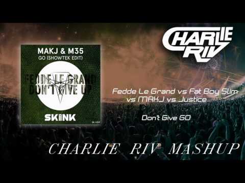 Fedde Le Grand vs Fatboy Slim vs MAKJ vs Justice - Don't Give GO (Charlie Riv Mashup)