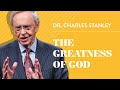 The Greatness of God – Dr. Charles Stanley