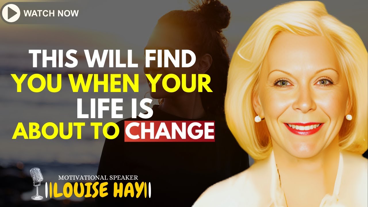 LOUISE HAY: This Video Will Find You, When Your Life Is About To Change