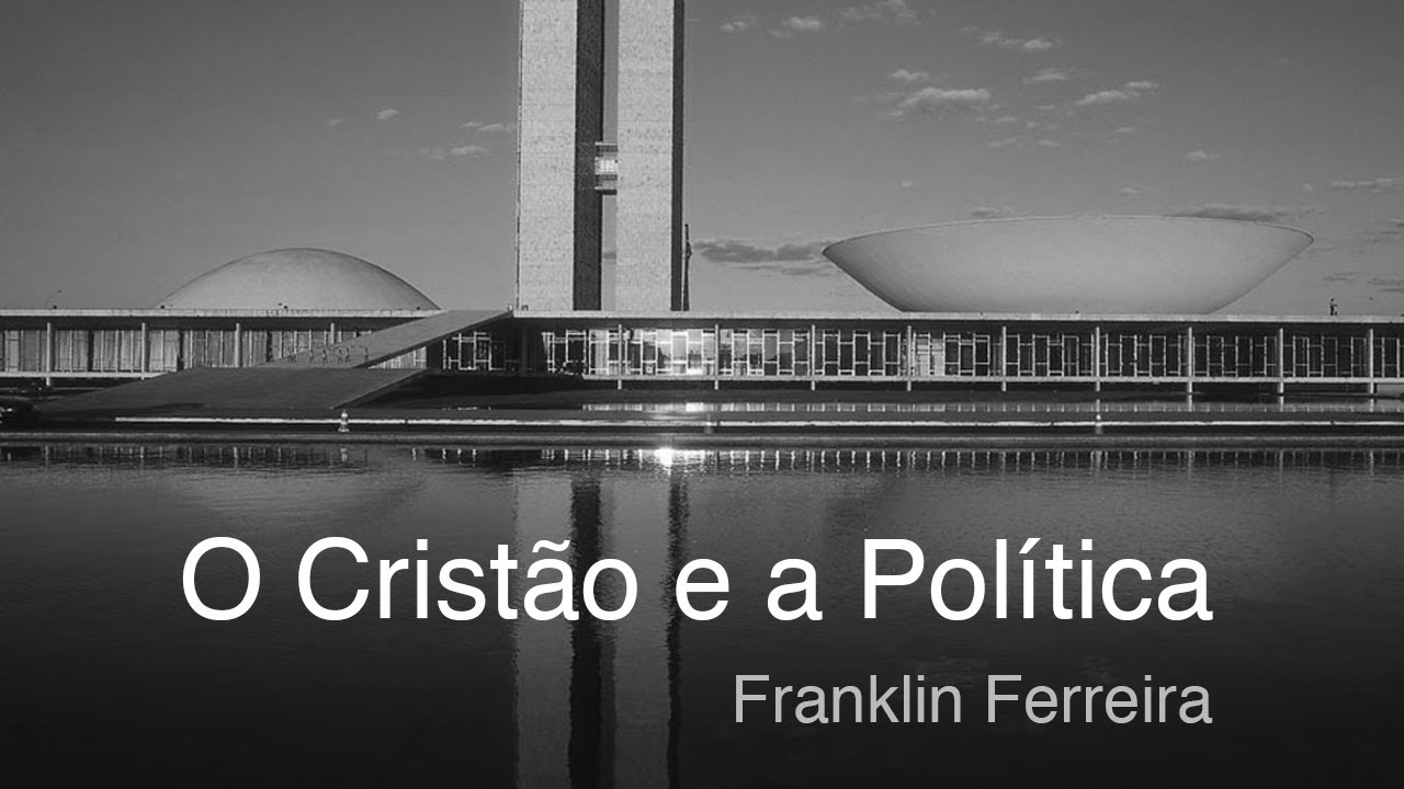 O Cristão e a Política - Franklin Ferreira