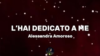 L’hai dedicato a me - Alessandra Amoroso (Testo/Lyrics)