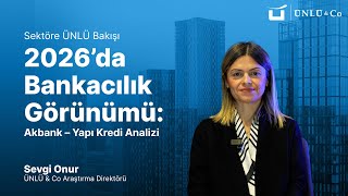 2026’da Bankacılık Görünümü: Akbank – Yapı Kredi Analizi | ÜNLÜ & Co -