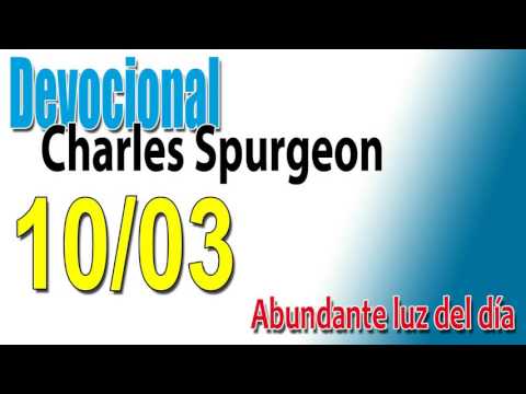 Devocional Charles Spurgeon 10/03 - Abundante luz del día