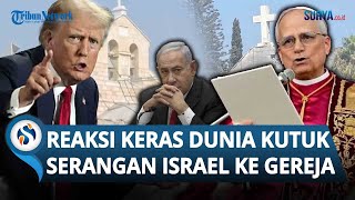 Reaksi Keras Dunia atas Serangan Brutal Israel ke Satu-satunya Gereja Katolik di Gaza