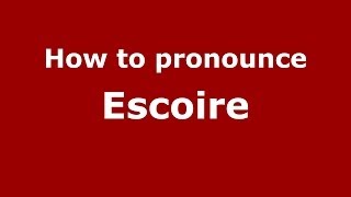 How to pronounce Escoire