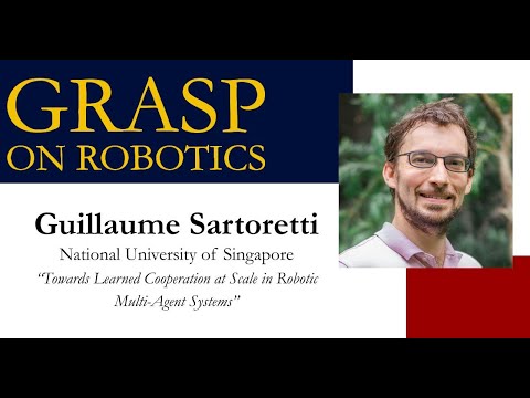 Spring 2024 GRASP on Robotics: Guillaume Sartoretti, National University of Singapore