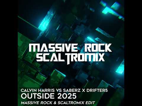 Calvin Harris vs SaberZ x DRIFTER5 - Outside 2025 (Massive Rock & Scaltromix Edit)