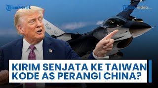 Trump Setujui Kirim Paket Senjata ke Taiwan, Jadi 'Kode' AS Terjun dalam Operasi Zona Abu-abu China?