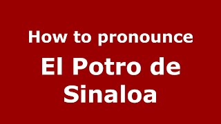 How to pronounce El Potro De Sinaloa
