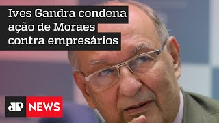 ‘Sensação de que estão escrevendo uma nova Constituição’, diz Ives Gandra em crítica a ministros do STF