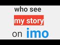 who see my story on imo? imo stories. imo friends of friends story / imo status