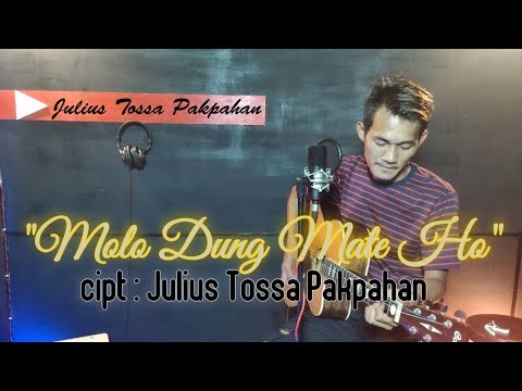 Molo Dung Mate Ho - Julius Tossa Pakpahan