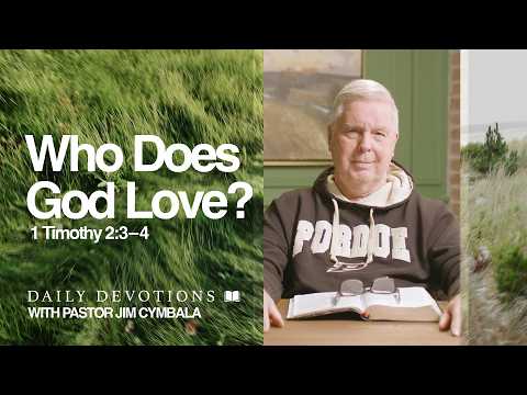 Daily Devotional | Who Does God Love? | 1 Timothy 2:3–4 | Pastor Jim Cymbala